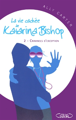 Vie cachée de Katarina Bishop (La) tome 2 - Criminels d'exception